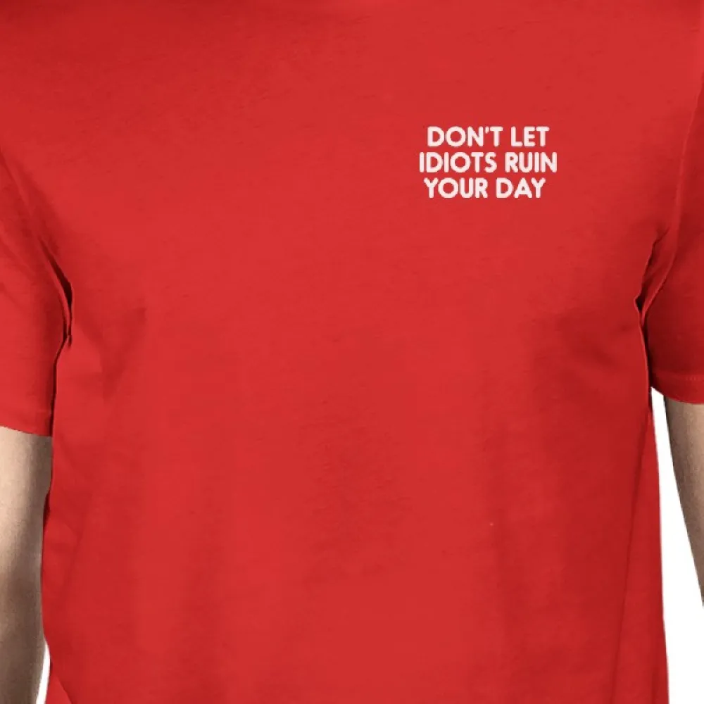 Don't Let Idiots Ruin Your Day Man Red T-shirts Funny Shirt
